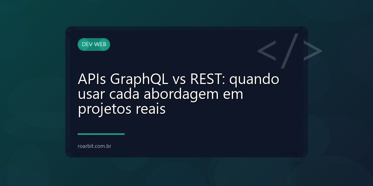 APIs GraphQL vs REST: quando usar cada abordagem em projetos reais