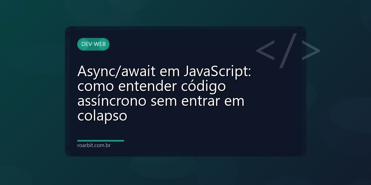 Async/await em JavaScript: como entender código assíncrono sem entrar em colapso