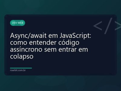 Async/await em JavaScript: como entender código assíncrono sem entrar em colapso