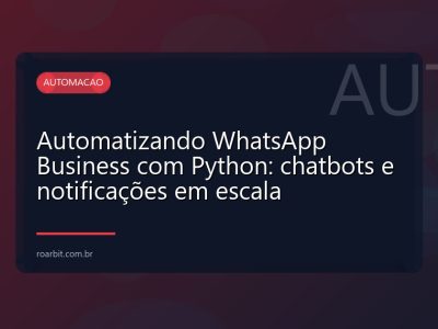 Automatizando WhatsApp Business com Python: chatbots e notificações em escala