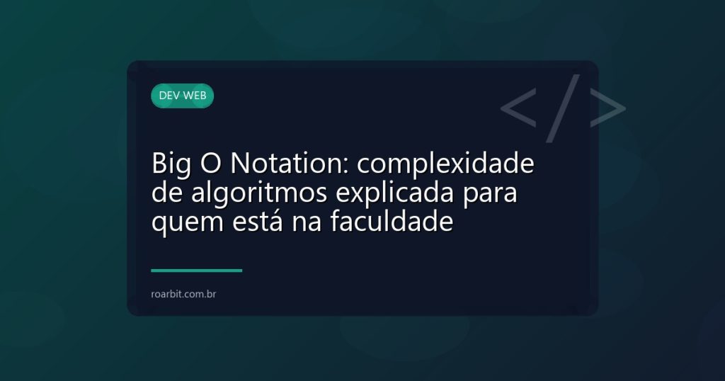 Big O Notation: complexidade de algoritmos explicada para quem está na faculdade