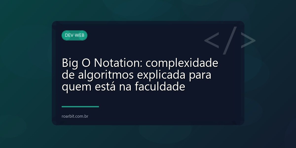 Big O Notation: complexidade de algoritmos explicada para quem está na faculdade