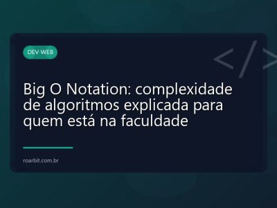 Big O Notation: complexidade de algoritmos explicada para quem está na faculdade
