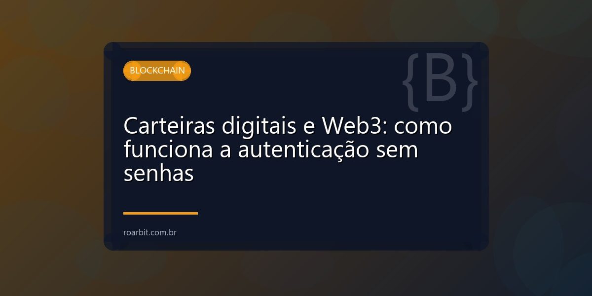 Carteiras digitais e Web3: como funciona a autenticação sem senhas