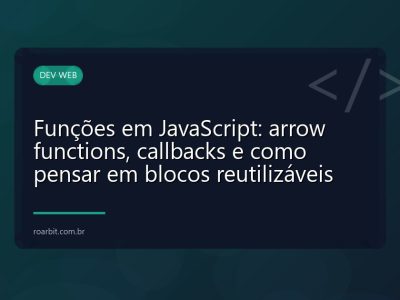 Funções em JavaScript: arrow functions, callbacks e como pensar em blocos reutilizáveis
