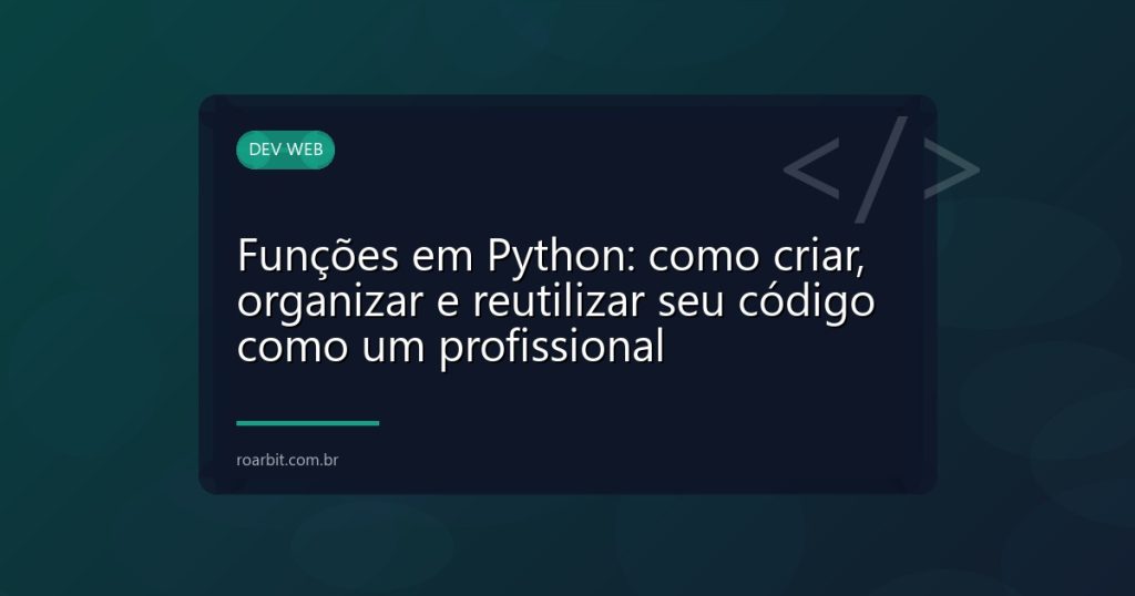 Funções em Python: como criar, organizar e reutilizar seu código como um profissional