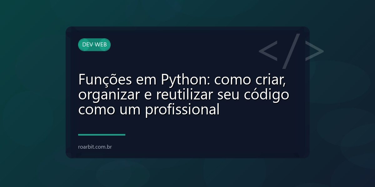 Funções em Python: como criar, organizar e reutilizar seu código como um profissional