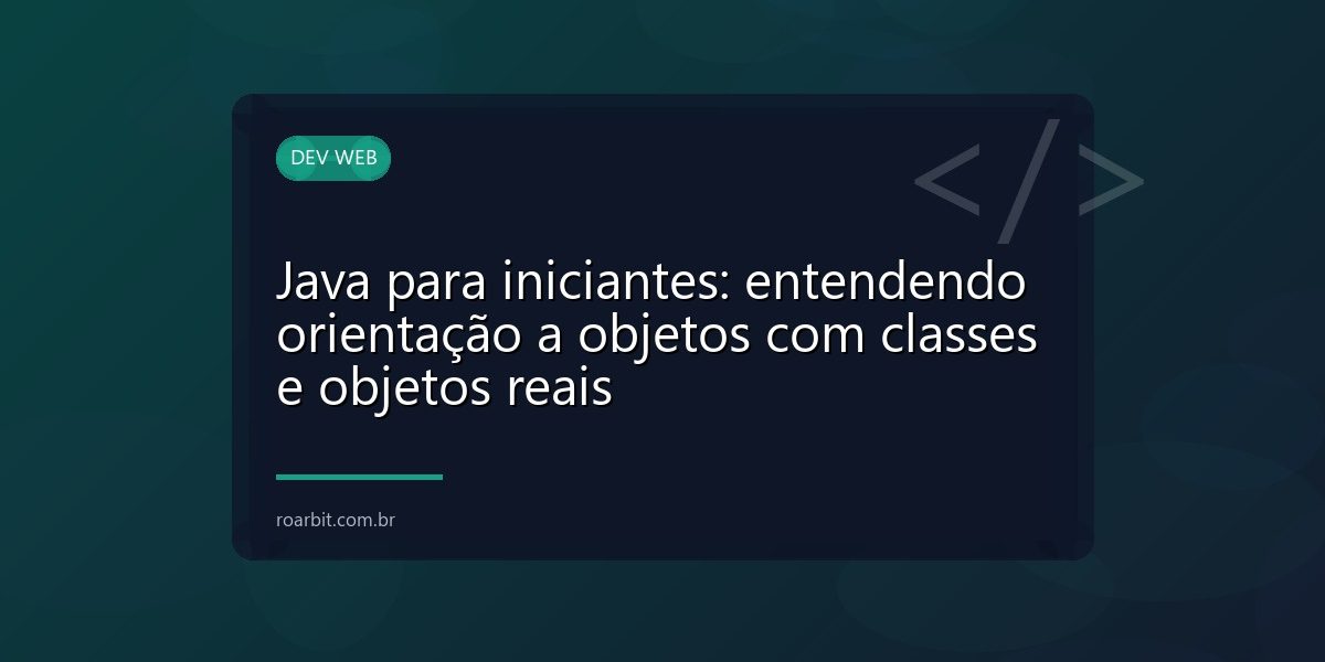 Java para iniciantes: entendendo orientação a objetos com classes e objetos reais