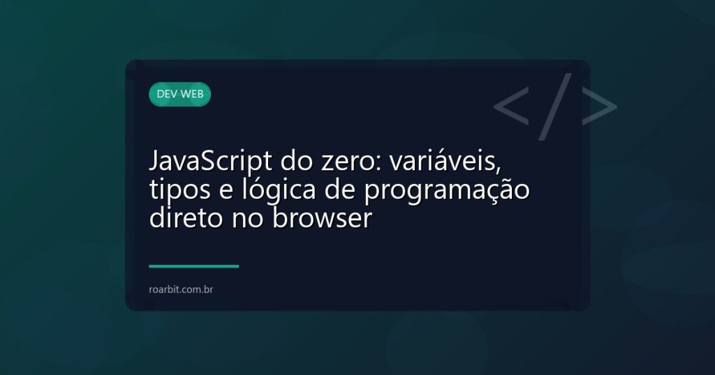 JavaScript do zero: variáveis, tipos e lógica de programação direto no browser