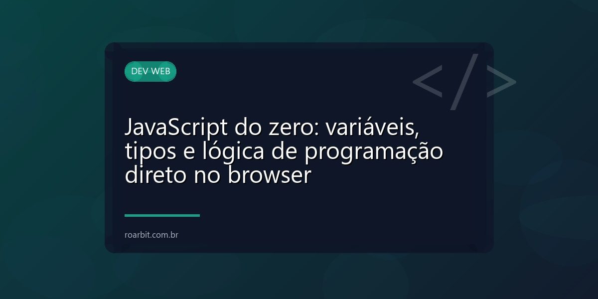 JavaScript do zero: variáveis, tipos e lógica de programação direto no browser