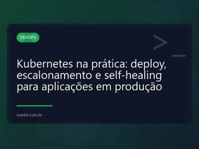 Kubernetes na prática: deploy, escalonamento e self-healing para aplicações em produção