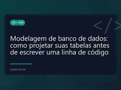 Modelagem de banco de dados: como projetar suas tabelas antes de escrever uma linha de código