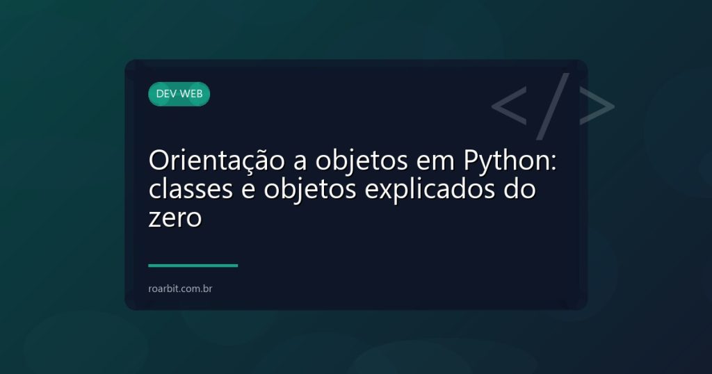 Orientação a objetos em Python: classes e objetos explicados do zero