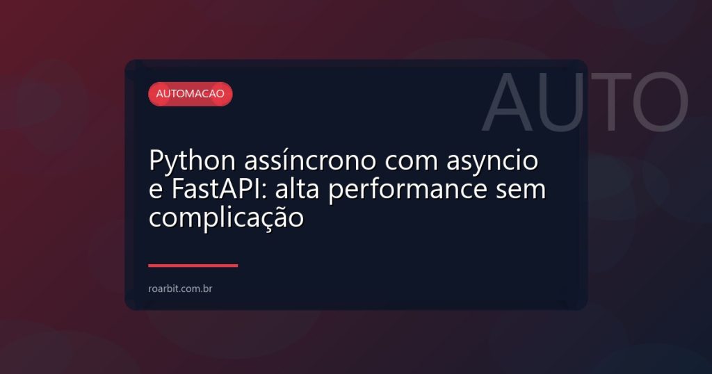 Python assíncrono com asyncio e FastAPI: alta performance sem complicação