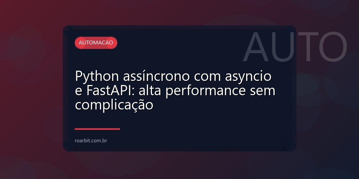 Python assíncrono com asyncio e FastAPI: alta performance sem complicação