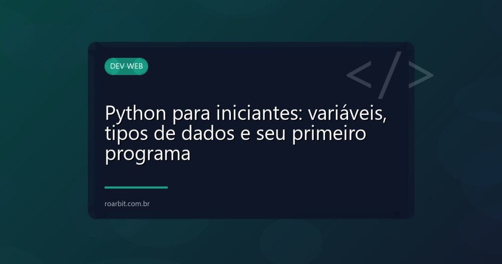 Python para iniciantes: variáveis, tipos de dados e seu primeiro programa