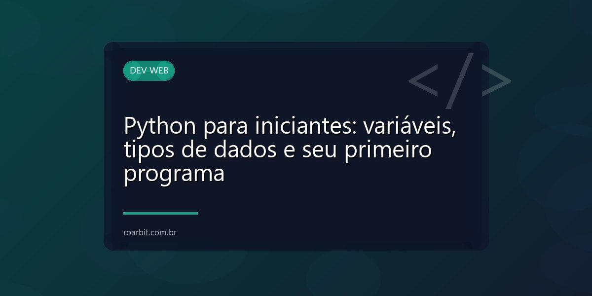 Python para iniciantes: variáveis, tipos de dados e seu primeiro programa