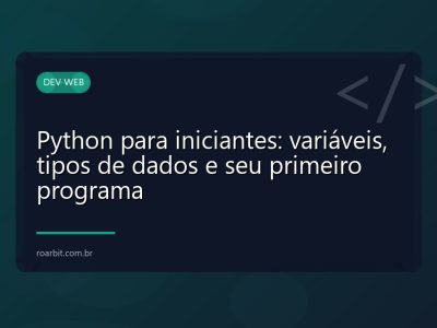 Python para iniciantes: variáveis, tipos de dados e seu primeiro programa