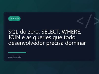 SQL do zero: SELECT, WHERE, JOIN e as queries que todo desenvolvedor precisa dominar