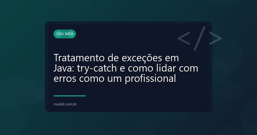 Tratamento de exceções em Java: try-catch e como lidar com erros como um profissional