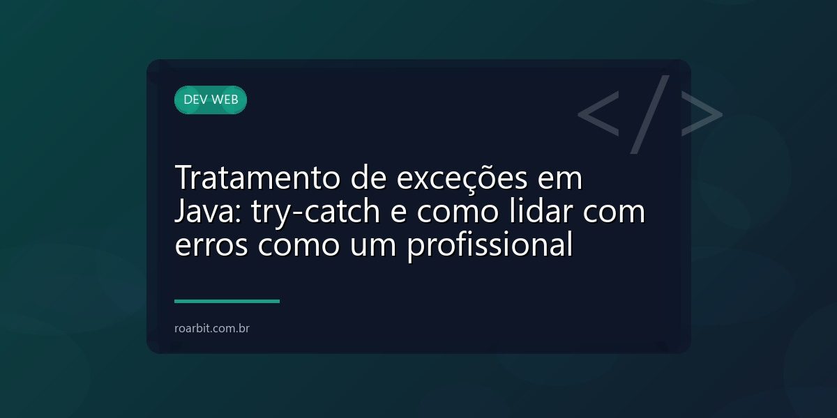 Tratamento de exceções em Java: try-catch e como lidar com erros como um profissional