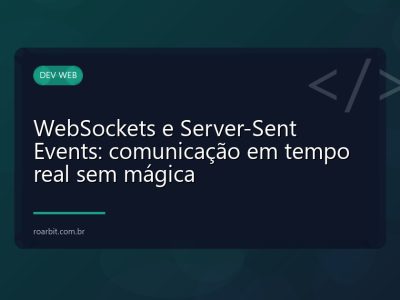 WebSockets e Server-Sent Events: comunicação em tempo real sem mágica