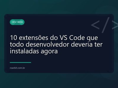 10 extensões do VS Code que todo desenvolvedor deveria ter instaladas agora