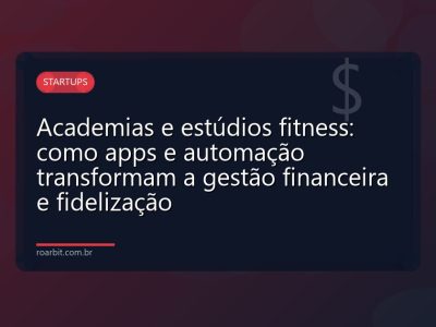 Academias e estúdios fitness: como apps e automação transformam a gestão financeira e fidelização