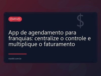 App de agendamento para franquias: centralize o controle e multiplique o faturamento