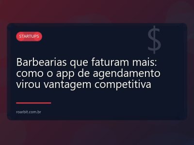 Barbearias que faturam mais: como o app de agendamento virou vantagem competitiva