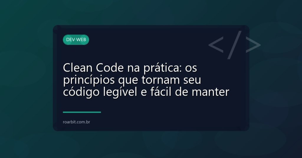 Clean Code na prática: os princípios que tornam seu código legível e fácil de manter