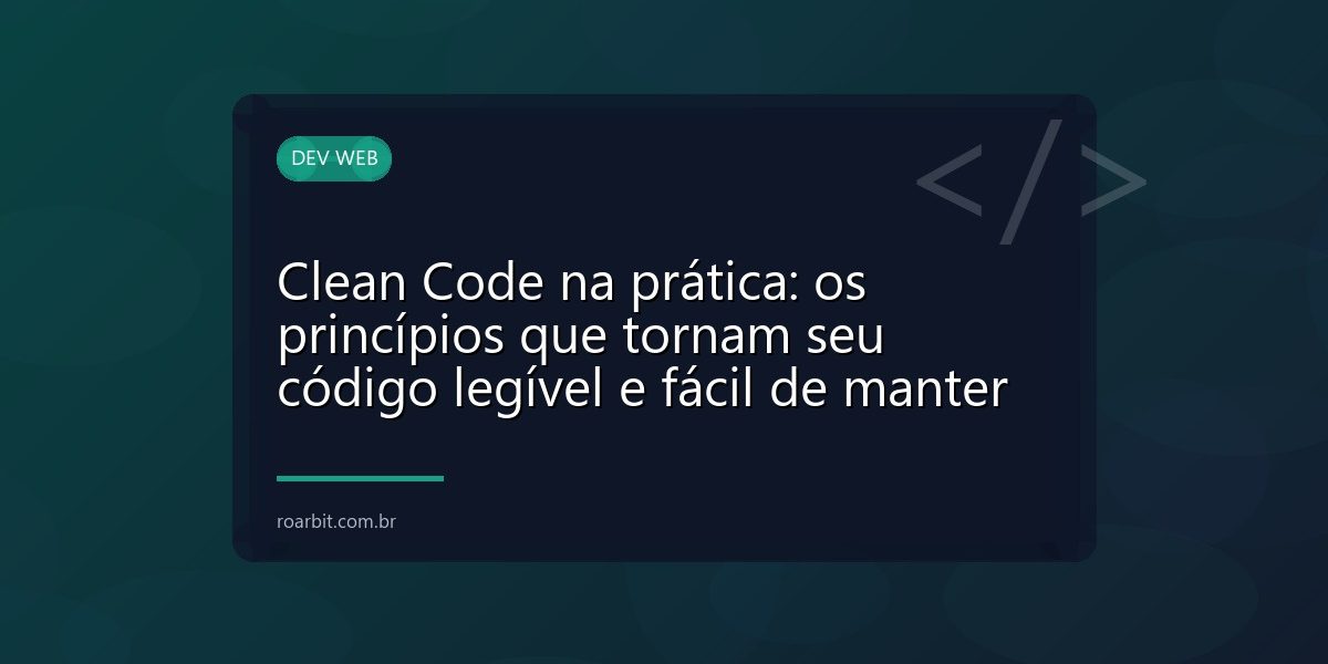 Clean Code na prática: os princípios que tornam seu código legível e fácil de manter