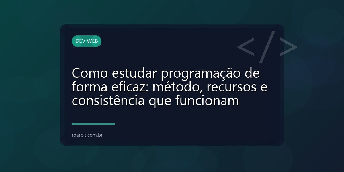 Como estudar programação de forma eficaz: método, recursos e consistência que funcionam