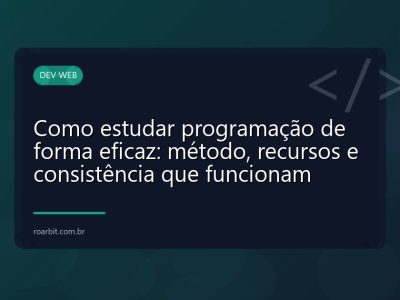 Como estudar programação de forma eficaz: método, recursos e consistência que funcionam