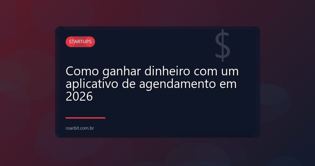 Como ganhar dinheiro com um aplicativo de agendamento em 2026