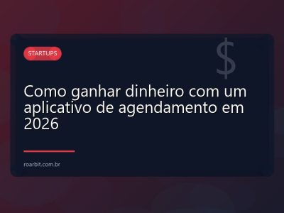 Como ganhar dinheiro com um aplicativo de agendamento em 2026