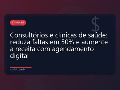 Consultórios e clínicas de saúde: reduza faltas em 50% e aumente a receita com agendamento digital
