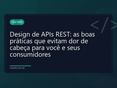 Design de APIs REST: as boas práticas que evitam dor de cabeça para você e seus consumidores