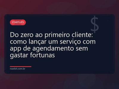 Do zero ao primeiro cliente: como lançar um serviço com app de agendamento sem gastar fortunas