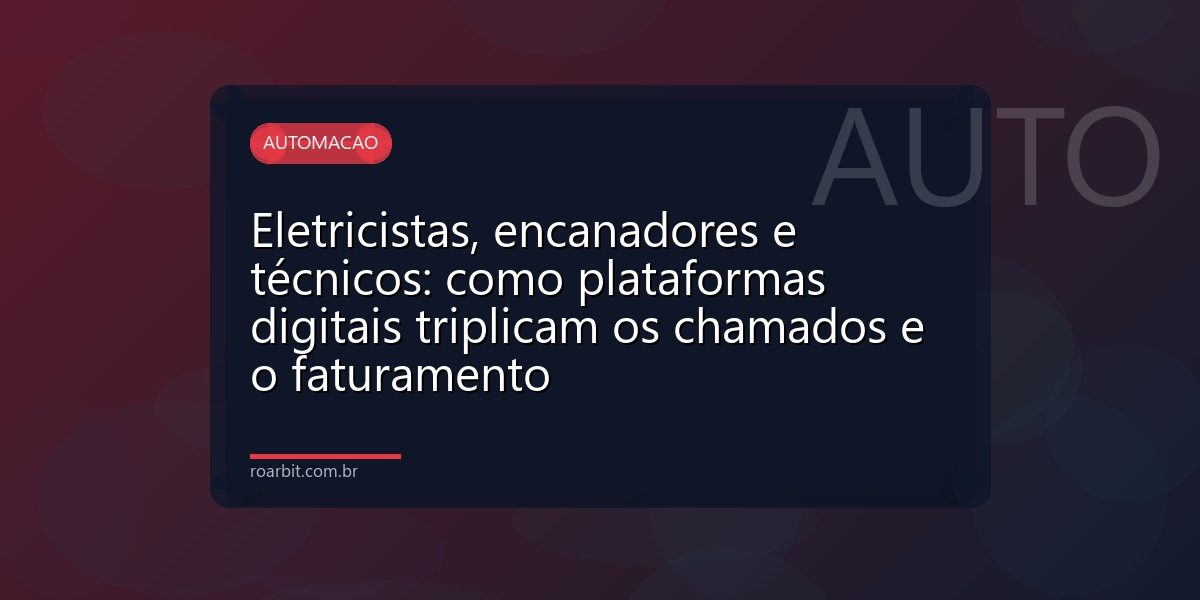 Eletricistas, encanadores e técnicos: como plataformas digitais triplicam os chamados e o faturamento