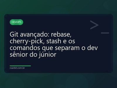 Git avançado: rebase, cherry-pick, stash e os comandos que separam o dev sênior do júnior