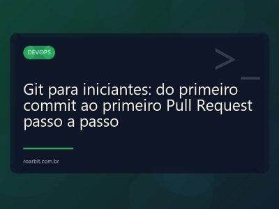 Git para iniciantes: do primeiro commit ao primeiro Pull Request passo a passo
