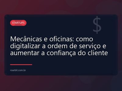 Mecânicas e oficinas: como digitalizar a ordem de serviço e aumentar a confiança do cliente