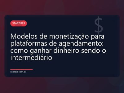 Modelos de monetização para plataformas de agendamento: como ganhar dinheiro sendo o intermediário