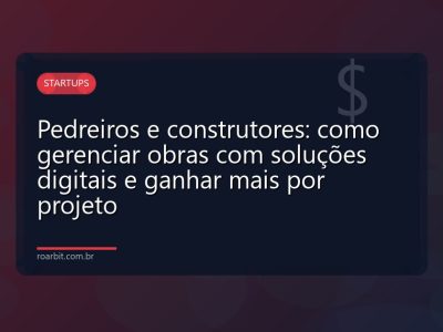 Pedreiros e construtores: como gerenciar obras com soluções digitais e ganhar mais por projeto