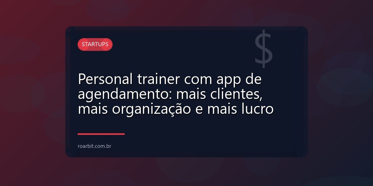 Personal trainer com app de agendamento: mais clientes, mais organização e mais lucro
