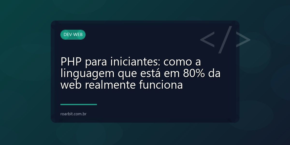 PHP para iniciantes: como a linguagem que está em 80% da web realmente funciona