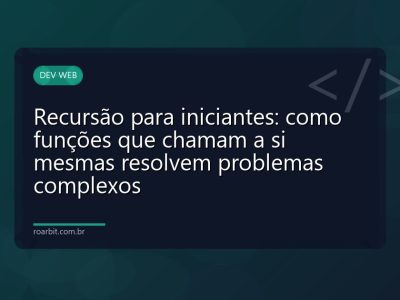 Recursão para iniciantes: como funções que chamam a si mesmas resolvem problemas complexos