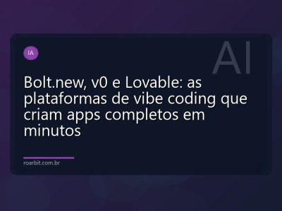 Bolt.new, v0 e Lovable: as plataformas de vibe coding que criam apps completos em minutos