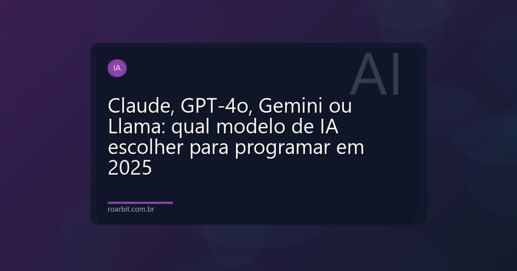 Claude, GPT-4o, Gemini ou Llama: qual modelo de IA escolher para programar em 2025